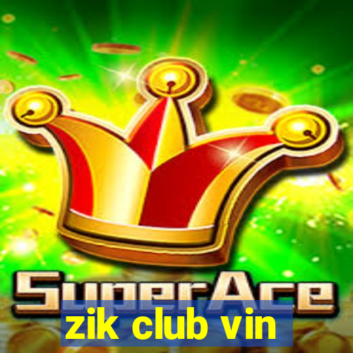 zik club vin