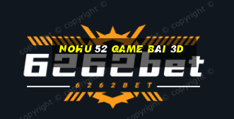 Nohu 52 Game Bài 3D