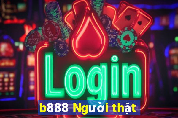 b888 Người thật