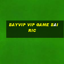 Bayvip Vip Game Bài Ric