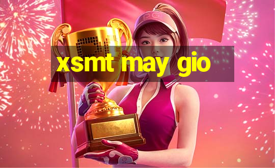 xsmt may gio