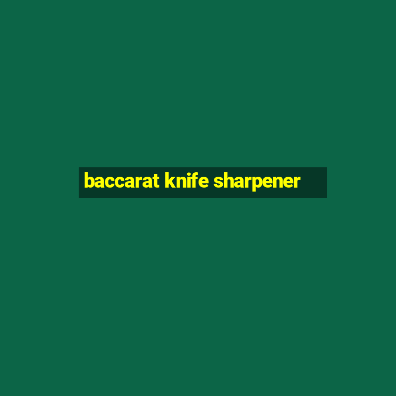 baccarat knife sharpener