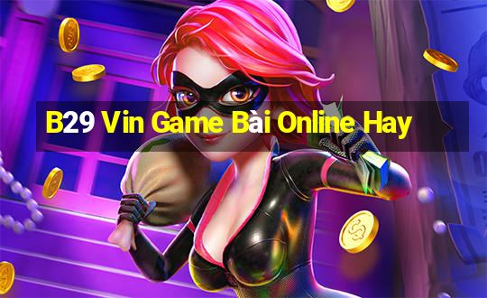 B29 Vin Game Bài Online Hay