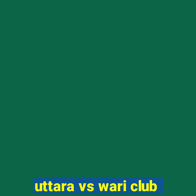 uttara vs wari club