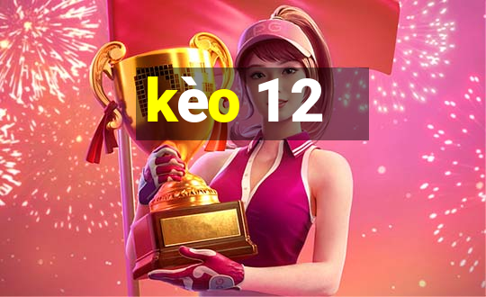 kèo 1 2