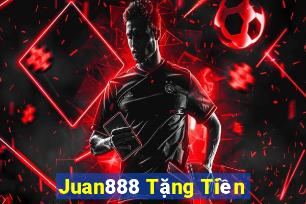 Juan888 Tặng Tiền