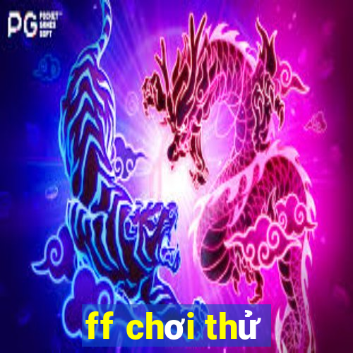 ff chơi thử