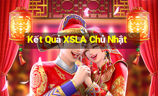 Kết Quả XSLA Chủ Nhật