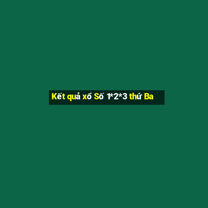 Kết quả xổ Số 1*2*3 thứ Ba