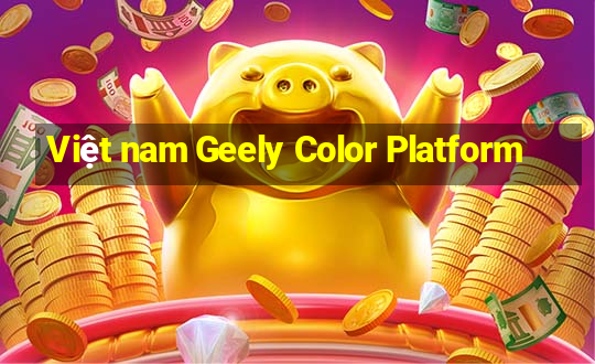 Việt nam Geely Color Platform