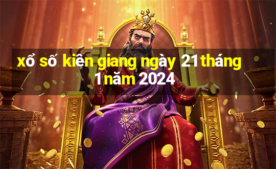 xổ số kiên giang ngày 21 tháng 1 năm 2024