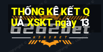 THỐNG KÊ KẾT QUẢ XSKT ngày 13