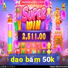 dao bấm 50k