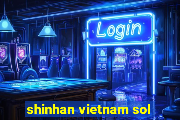 shinhan vietnam sol