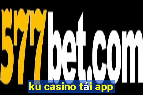 ku casino tải app