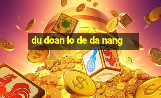 du doan lo de da nang