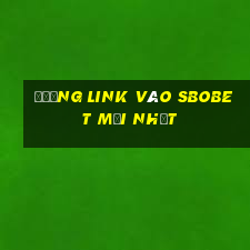 đường link vào sbobet mới nhất