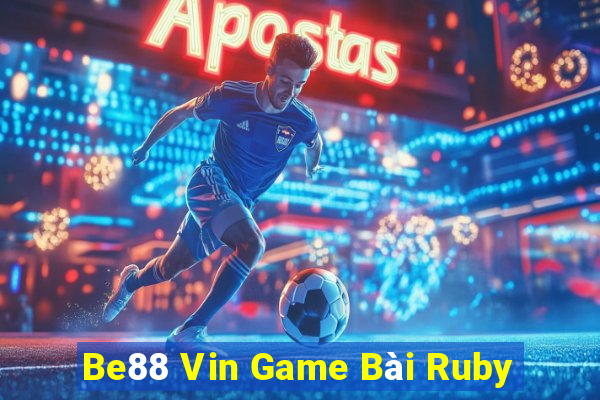 Be88 Vin Game Bài Ruby