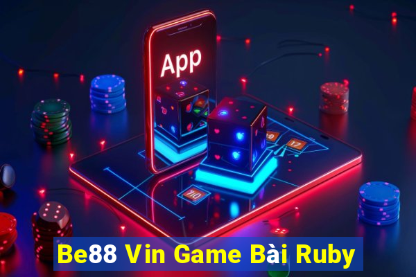 Be88 Vin Game Bài Ruby