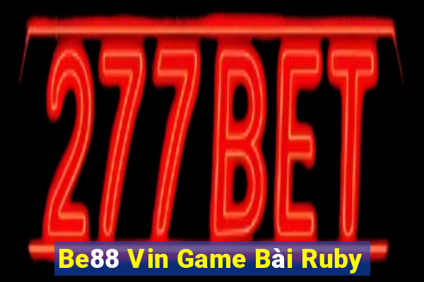 Be88 Vin Game Bài Ruby