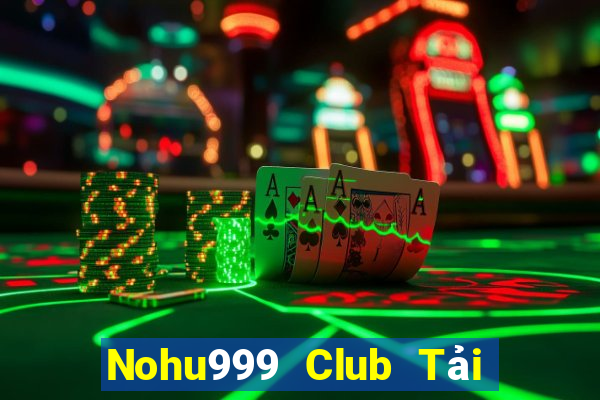 Nohu999 Club Tải Game Bài Đổi Thưởng Uy Tín 2024