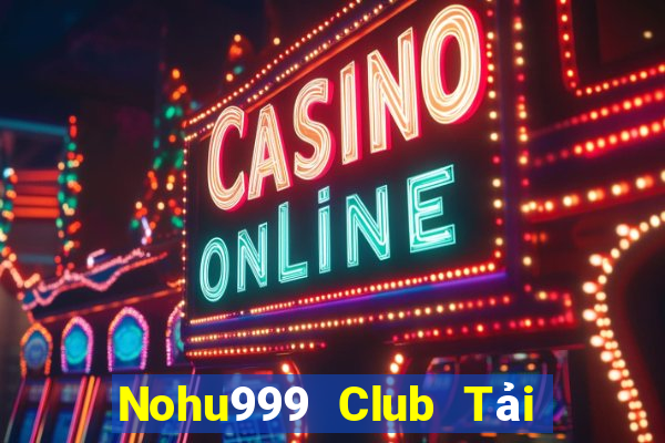 Nohu999 Club Tải Game Bài Đổi Thưởng Uy Tín 2024