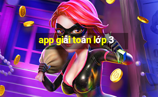 app giải toán lớp 3