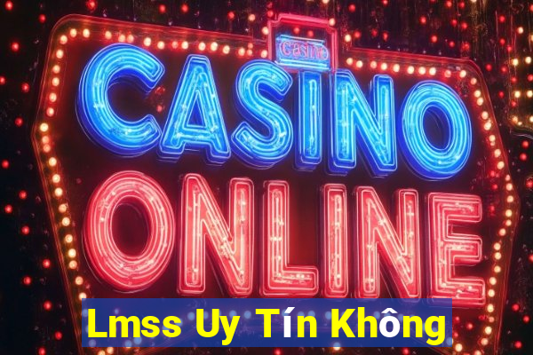 Lmss Uy Tín Không