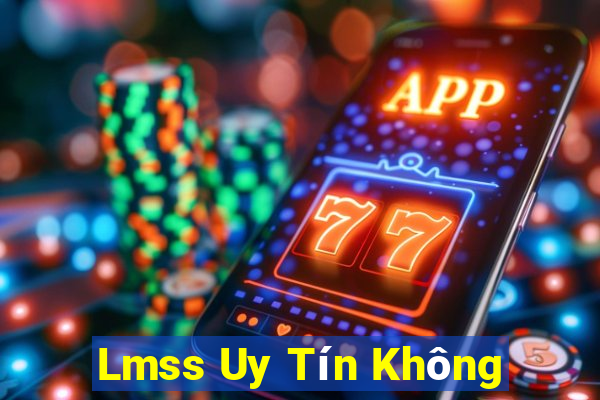 Lmss Uy Tín Không