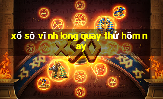 xổ số vĩnh long quay thử hôm nay