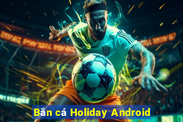 Bắn cá Holiday Android