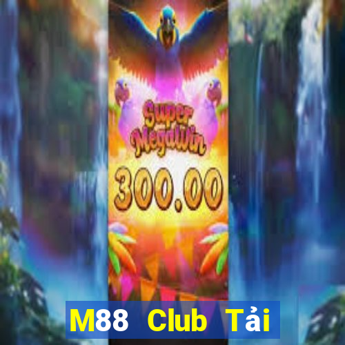 M88 Club Tải Game Bài Đổi Thưởng Uy Tín 2024