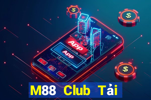 M88 Club Tải Game Bài Đổi Thưởng Uy Tín 2024