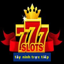 tây ninh trực tiếp