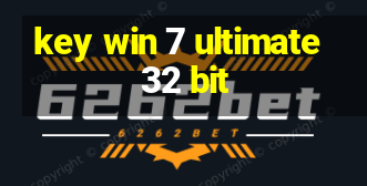 key win 7 ultimate 32 bit