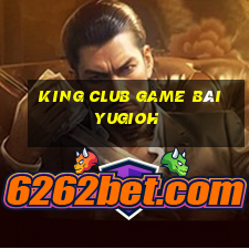 King Club Game Bài Yugioh