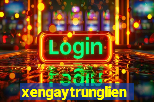 xengaytrunglien