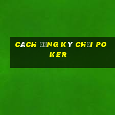 cách đăng ký chơi poker