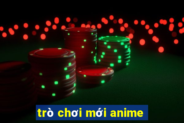 trò chơi mới anime