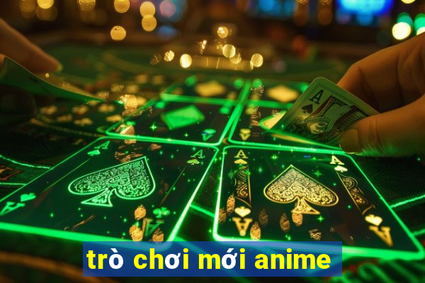 trò chơi mới anime