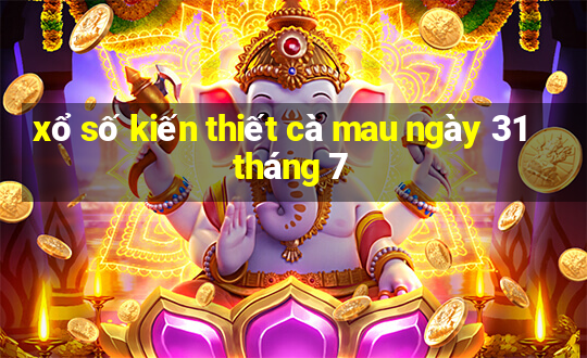 xổ số kiến thiết cà mau ngày 31 tháng 7