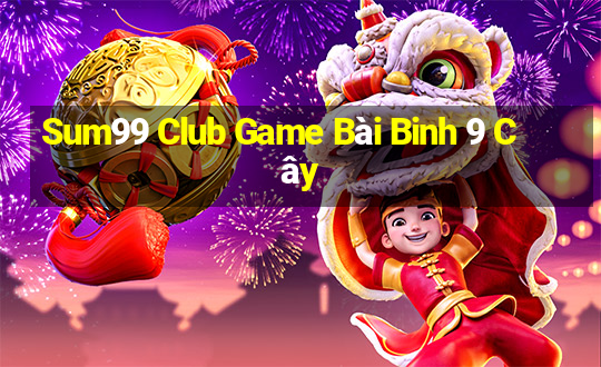 Sum99 Club Game Bài Binh 9 Cây