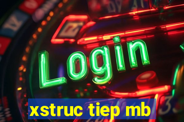 xstruc tiep mb