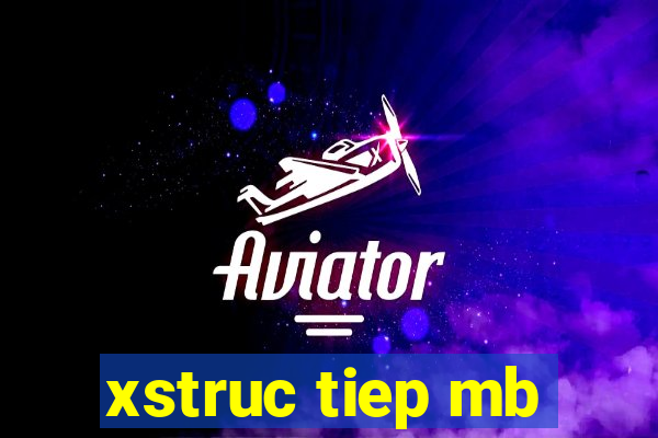 xstruc tiep mb