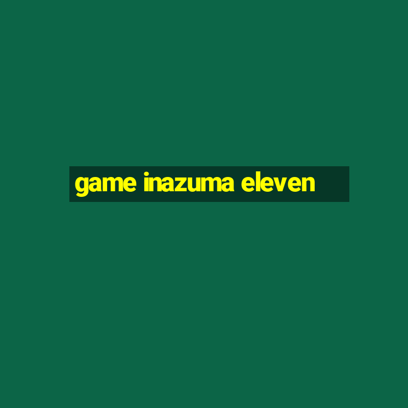 game inazuma eleven