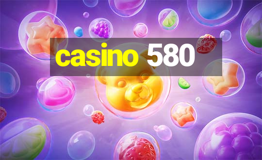 casino 580