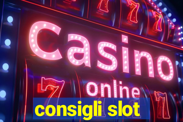 consigli slot