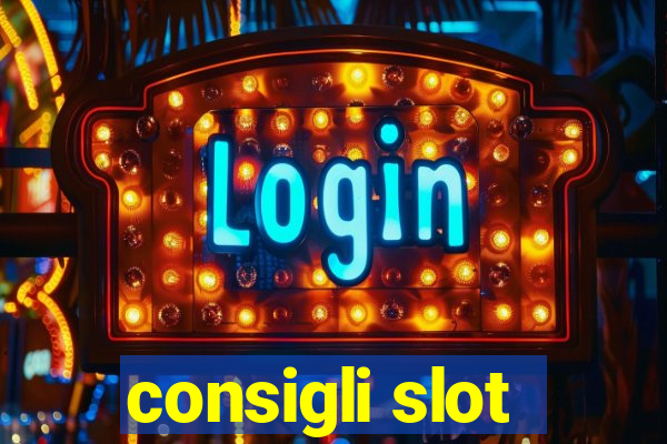 consigli slot