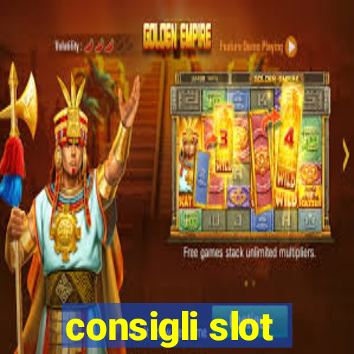 consigli slot