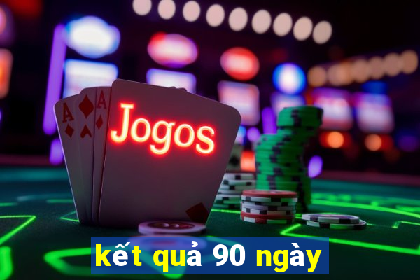 kết quả 90 ngày